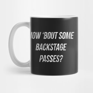 How Bout Some Backstage Passes?!?!? Mug